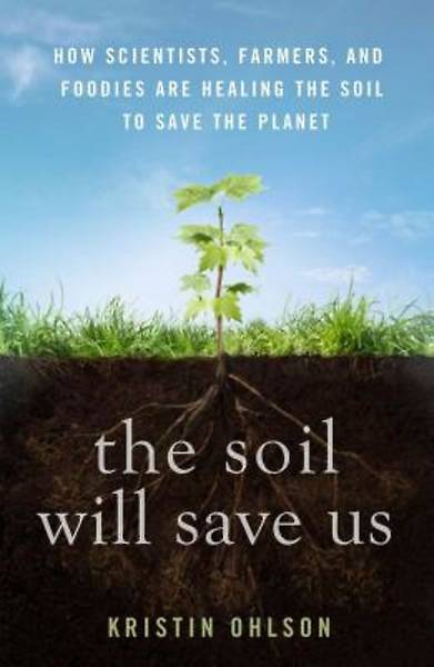 The Soil Will Save Us! - How Scientists, Farmers, | Cokesbury